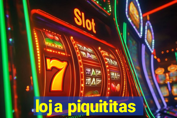 loja piquititas